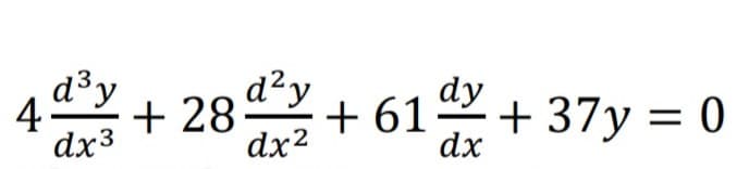 d³y
4+ 28+ 61 + 37y = 0
d²y
dx3
dx2
dx
