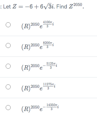 : Let Z = -6 +6/3i. Find Z
4100m
(R)2050e
е з
8200m:
(R)2050 e
51257
(R)²050 e
3
11275m
e
