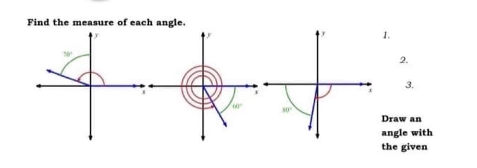 Find the measure of each angle.
1.
2.
3.
60
Draw an
angle with
the given
