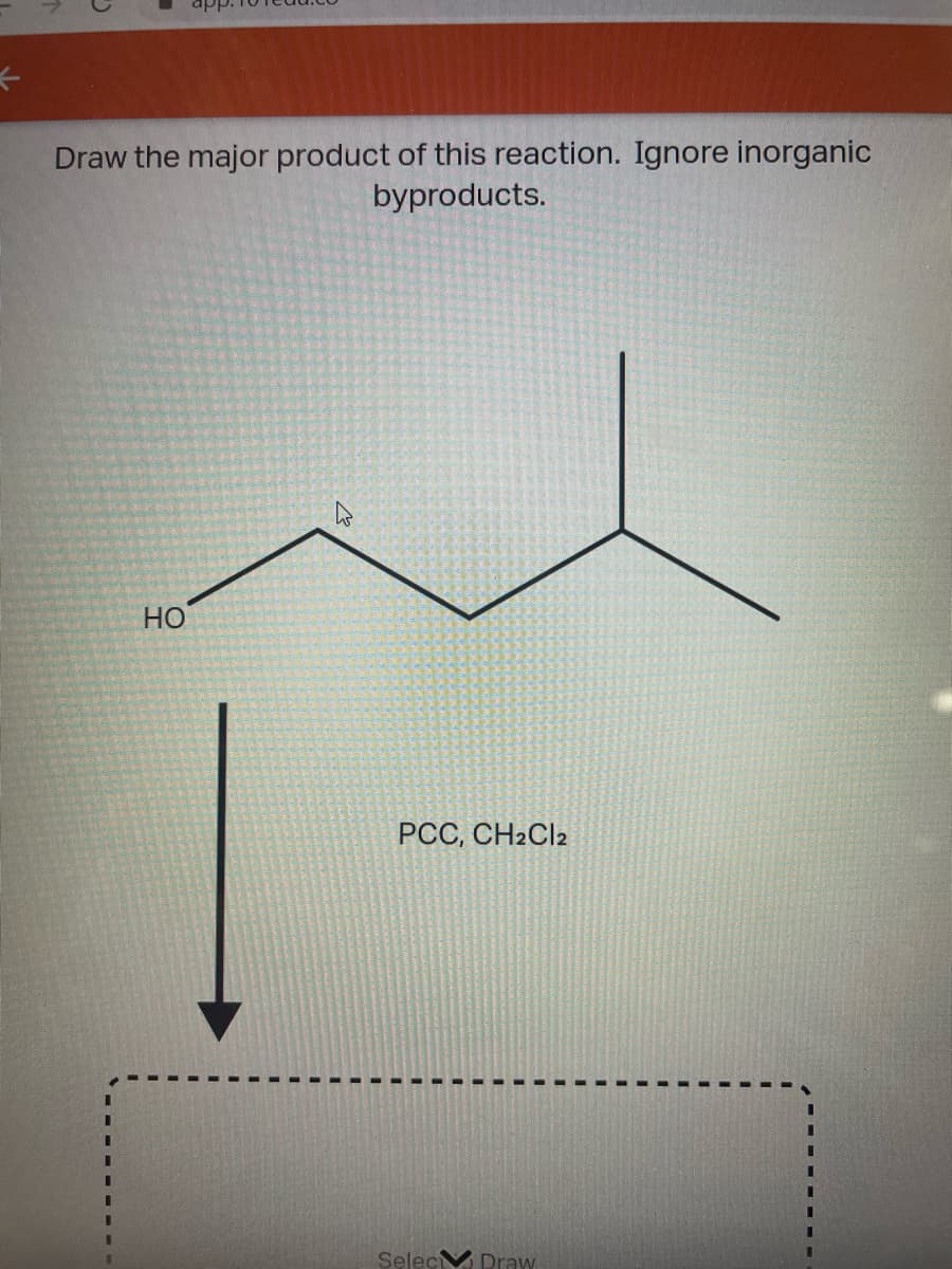 Draw the major product of this reaction. Ignore inorganic
byproducts.
HO
РСС, СН2Clz
Selec Draw
