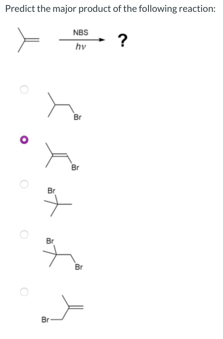 Predict the major product of the following reaction:
NBS
hv
Br
Br
Br
Br
Br
Br
