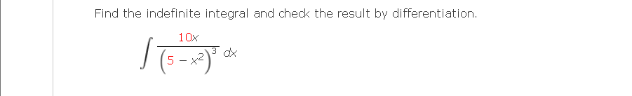 Find the indefinite integral and check the result by differentiation.
10x
(5 -x)".
dx
