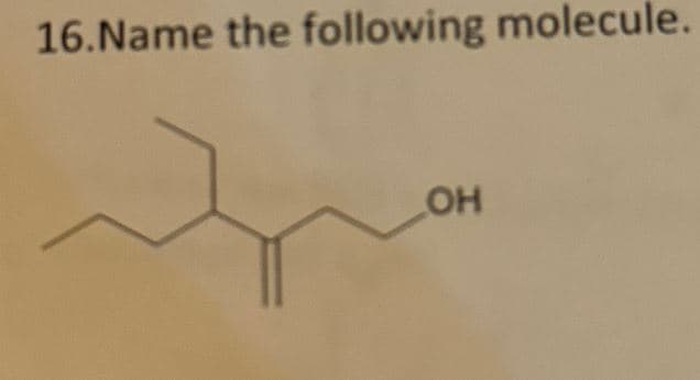 16. Name the following molecule.
OH