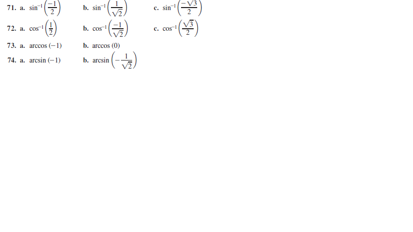 71. a. sin
b. sin
c. sin
72. a. cosl
b. cos-
c. cos!
73. а. агссоs (-1)
b. arccos (0)
74. a. arcsin (–1)
b. arcsin
V2.
