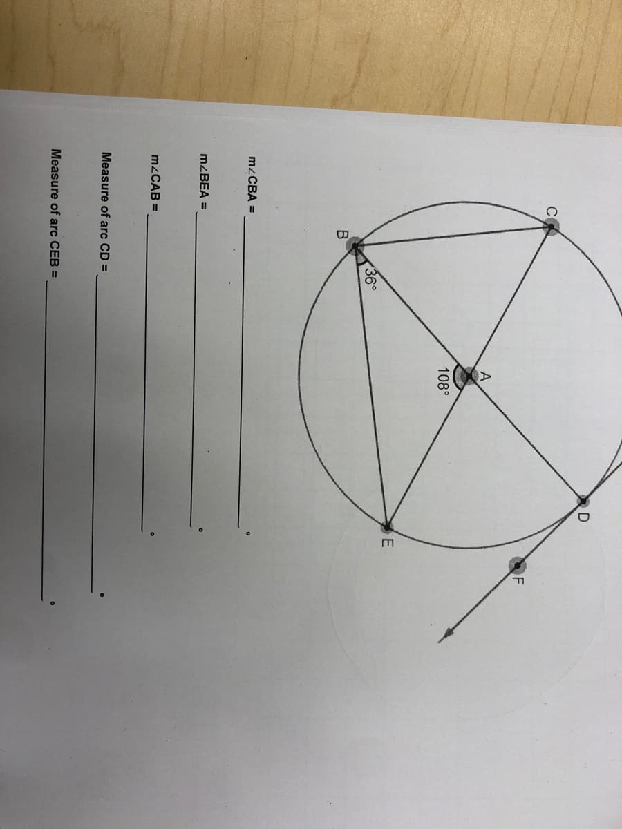 108°
36°
B
M2CBA =
MZBEA =
M2CAB =
Measure of arc CD =
Measure of arc CEB =
