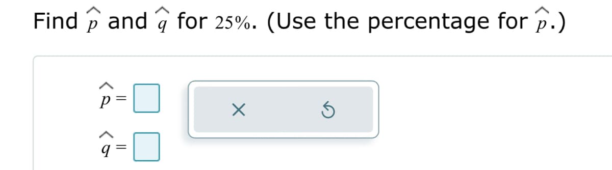 Find and for 25%. (Use the percentage for p.)
9
||
X
Ś