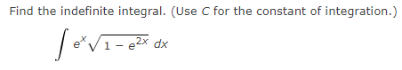 Find the indefinite integral. (Use c for the constant of integration.)
1 - e2x dx
