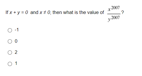 2007
.?
2007
If x + y = 0 and x # 0, then what is the value of
O -1
O 2
O 1
