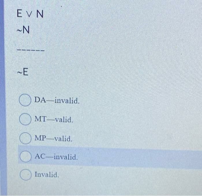 ΕνΝ
~N
4
DA invalid.
O MT valid.
MP-valid.
AC invalid.
Invalid.