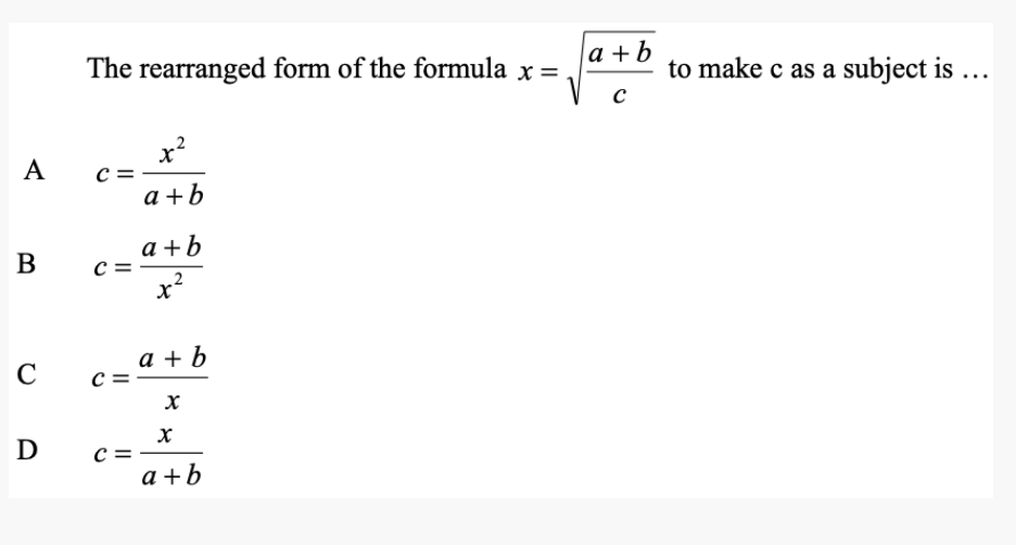 A
B
C
D
The rearranged form of the formula x =
C=
C=
C:
||
C =
x²
a+b
a+b
x
a + b
X
X
a+b
a+b
C
to make c as a subject is ...