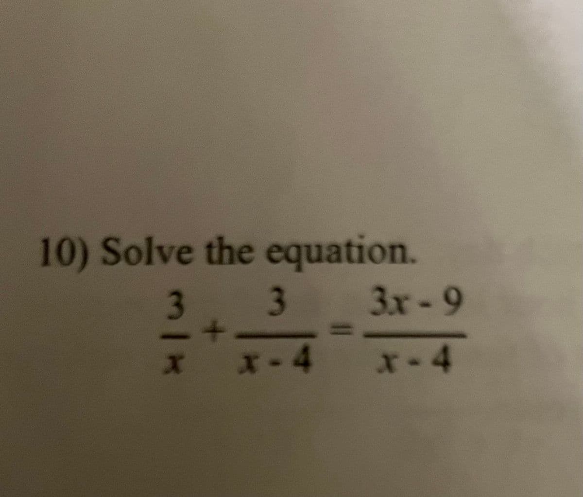 10) Solve the equation.
3
3.
3x-9
* **4
x-4
