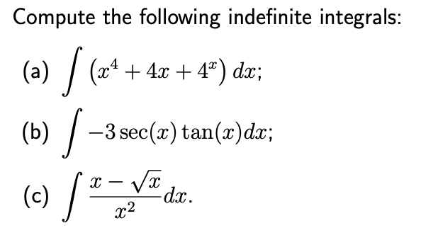 Compute the following indefinite integrals:
(a) / (x* + 4x + 4°) dæ;
(b) -3 sec(x) tan(x)dx;
(e) /
=
-dx.
x2
