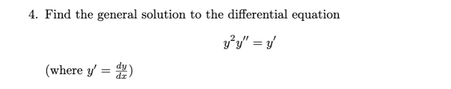 4. Find the general solution to the differential equation
บบ" = ข
(where y' = )
