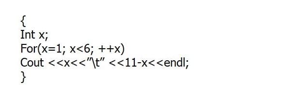 {
Int x;
For(x=1; x<6; ++x)
Cout <<x<<"\t" <<11-x<<endl;
}