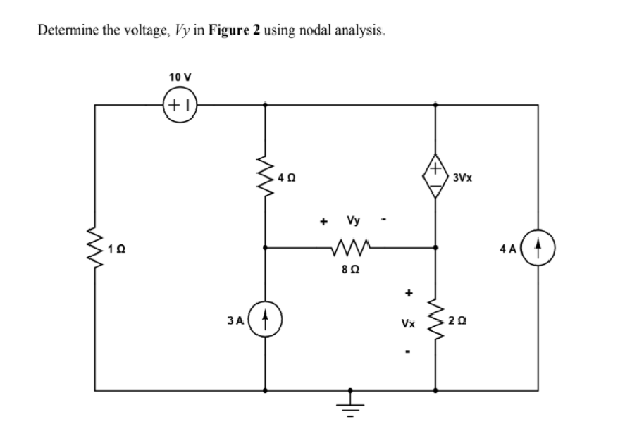 Determine the voltage, Vy in Figure 2 using nodal analysis.
10 V
+1
40
3Vx
+ Vy
10
4 A
ЗА(
20
Vx
+
