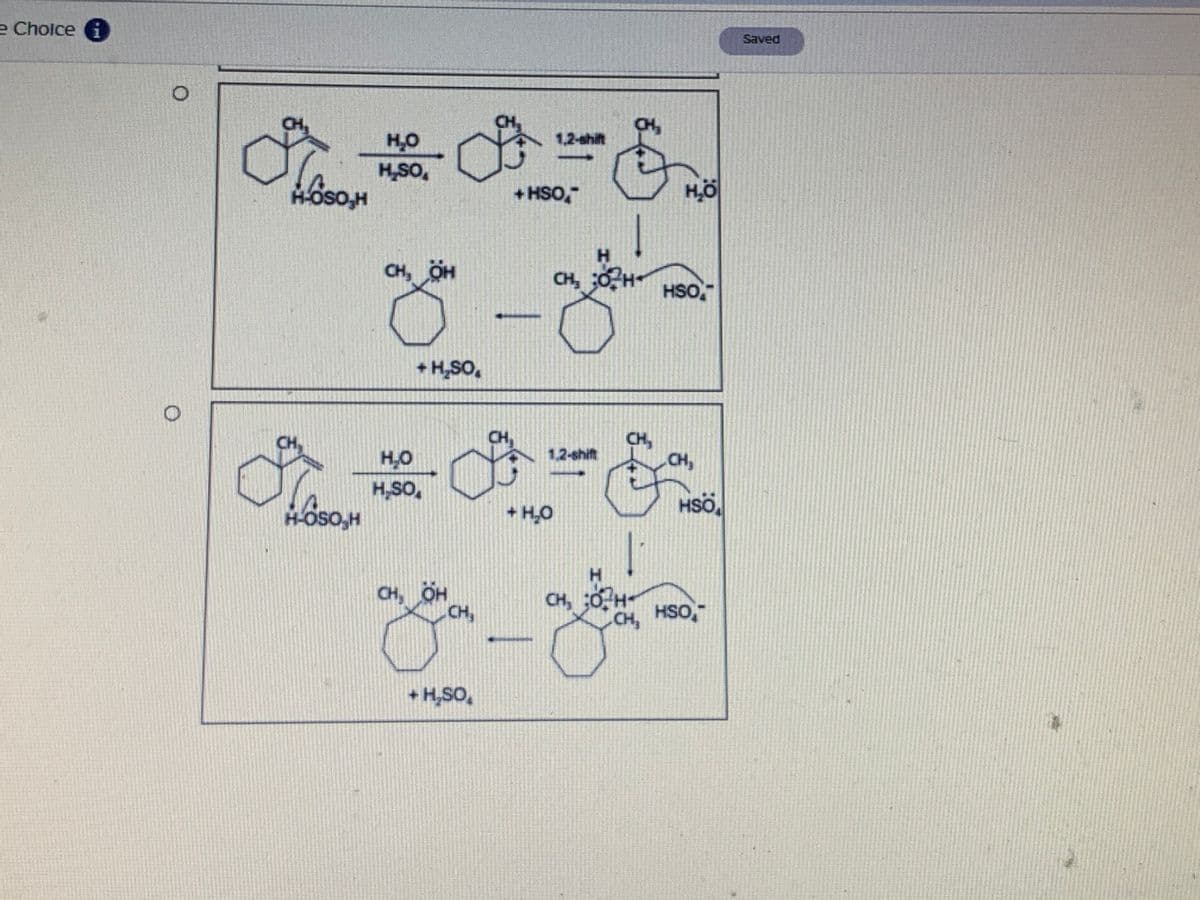 e Choice i
Saved
CH,
CH,
CH,
H,0
1,2-shift
H,SO,
H-OSO,H
+ HSO,
Hö
H.
CH, OH
CH, 0H
HSO,
+ H,SO,
器 C
CH,
CH,
CH,
CH,
H,O
1,2-shift
H,SO,
H-OSO,H
HSÖ,
+ H,O
H.
CH, OH
CH,
CH, 0 H-
CH, HSO,
+ H,SO,
