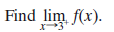 Find lim f(x).
