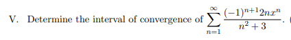 V. Determine the interval of convergence of >
n² +3
n=1
