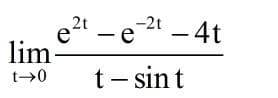 This expression represents a mathematical limit and is written as follows:

\[ \lim_{{t \to 0}} \frac{e^{2t} - e^{-2t} - 4t}{t - \sin t} \]

Here is a breakdown of the components:

- **lim**: This signifies that we are taking the limit.
- **t → 0**: This indicates that we are observing the behavior of the function as \( t \) approaches 0.
- The numerator is \( e^{2t} - e^{-2t} - 4t \):
  - \( e^{2t} \): The exponential function with a positive exponent.
  - \( e^{-2t} \): The exponential function with a negative exponent.
  - \( -4t \): A linear term with a coefficient of -4.
- The denominator is \( t - \sin t \):
  - \( t \): A linear term.
  - \( \sin t \): The sine function evaluated at \( t \).

By analyzing this limit, students can apply various limit laws and techniques, such as L'Hôpital's Rule, to find the value of the limit as \( t \) approaches 0. This type of problem is common in calculus and helps in understanding the behavior of complex functions near specific points.