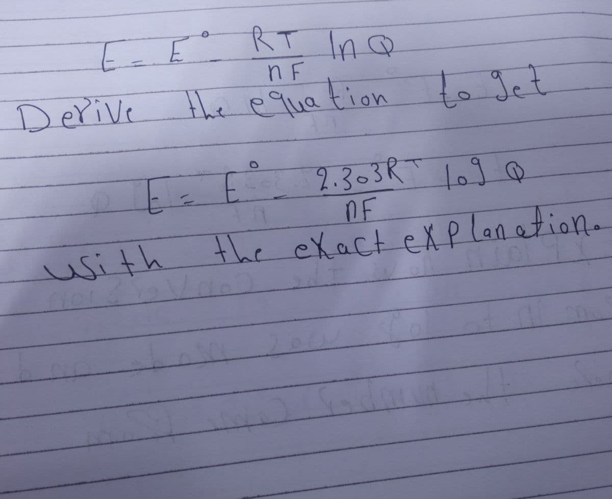 E- E RT In@
रि 1
Derive
n F
the equa tion
to get
2.303R" lo9 ♡
OF
With
the eXact exp lan etion.
