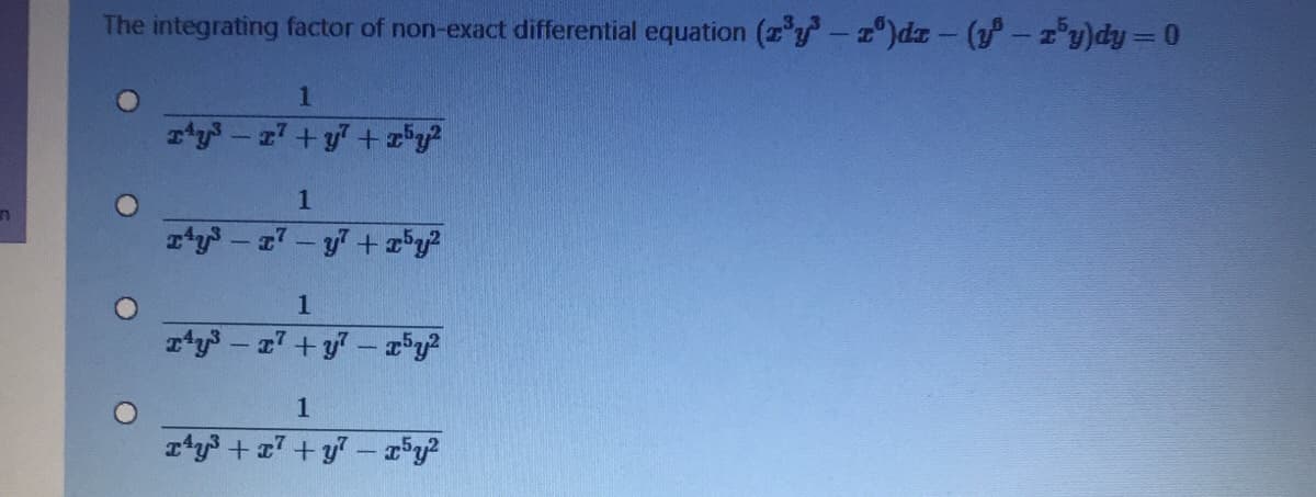 The integrating factor of non-exact differential equation (z y-)dr- (y-z'y)dy=0
1
1
r'y + 7 + y7 - r*y?
