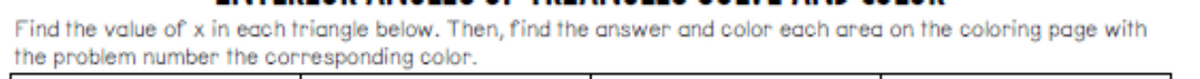 Find the value of x in each triangle below. Then, find the answer and color each area on the coloring page with
the problem number the corresponding color.