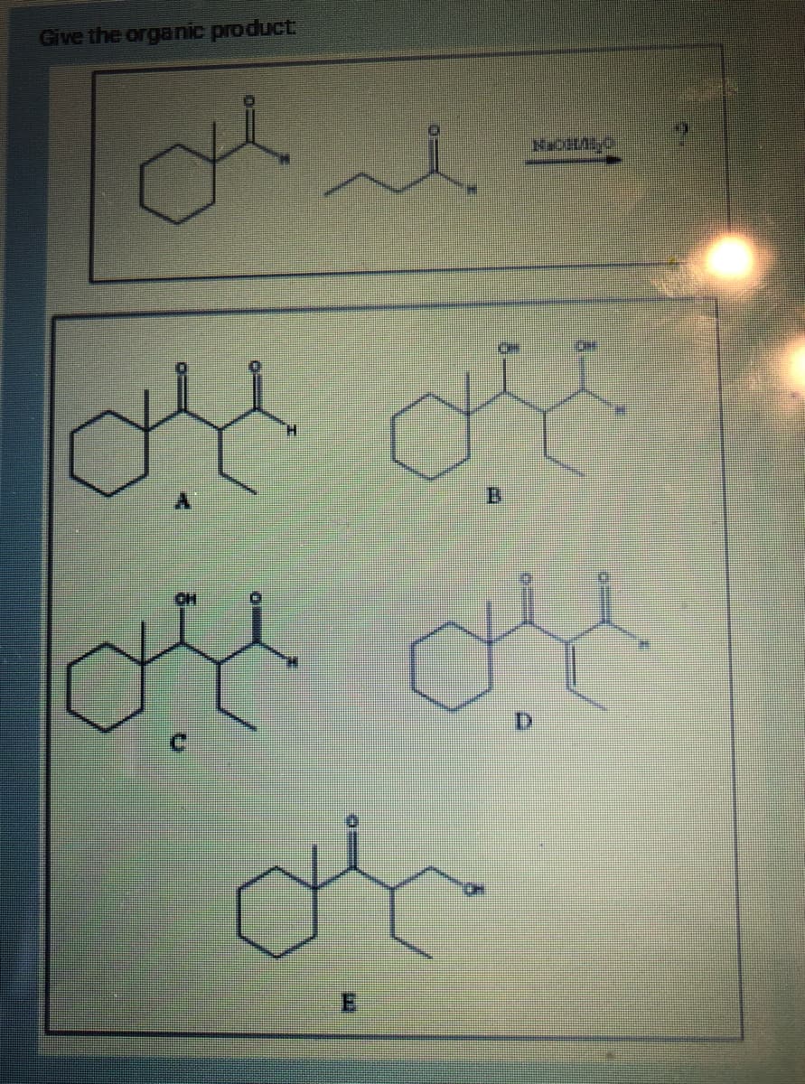 Give the organic product:
مله
NEOCLO5,0
ou ou
ų
B
or or
D
or