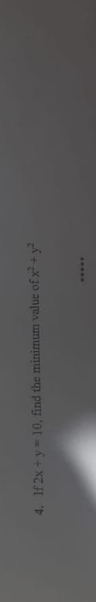 4. If 2x + y = 10, find the minimum value of x-+y?
.....
