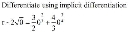 Differentiate using implicit differentiation
3
2
4.3
r-2/0 =0 +04
03 +-04
2
3
