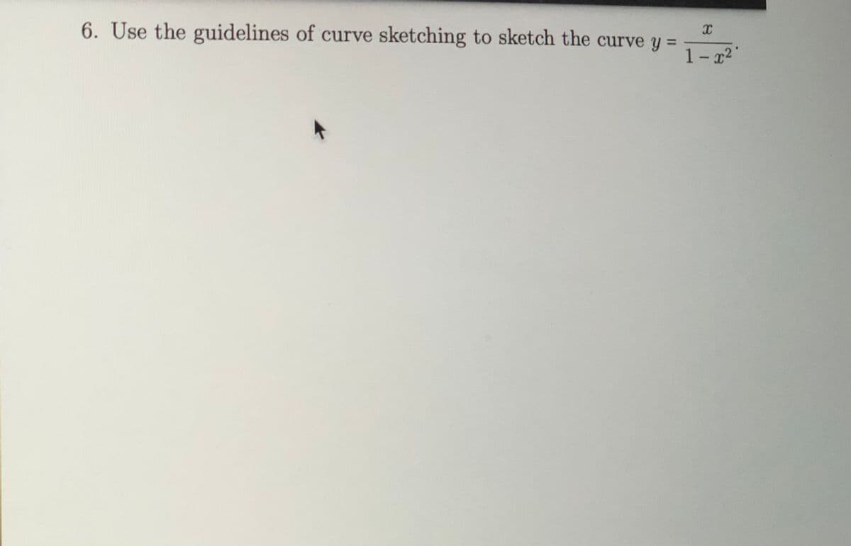 6. Use the guidelines of curve sketching to sketch the curve y =
1-x2
