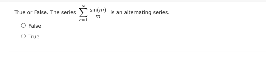 is an alternating series.
m
sin(m)
True or False. The series
n=1
False
O True
