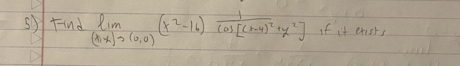 5) Find lim
(₁x) (0,0)
+
(x²-16) (o) [(x-4)² ty ²] if it exists