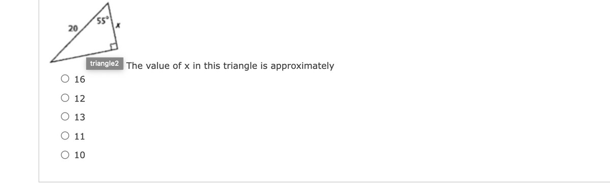 20
triangle2 The value of x in this triangle is approximately
O 16
12
O 13
O 11
O 10
