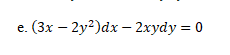 e. (3х — 2у?)dx - 2хydy 3D0
