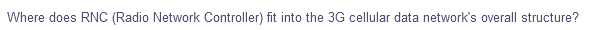 Where does RNC (Radio Network Controller) fit into the 3G cellular data network's overall structure?
