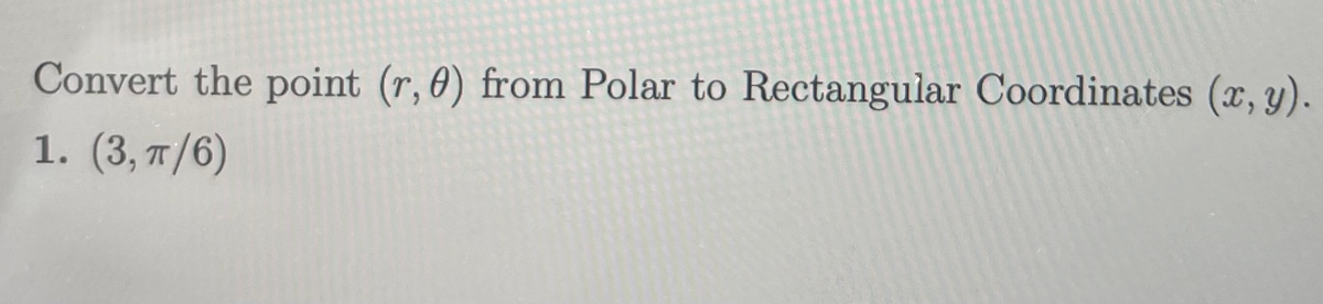 Convert the point (r, 0) from Polar to Rectangular Coordinates (x, y).
1. (3, 7/6)
