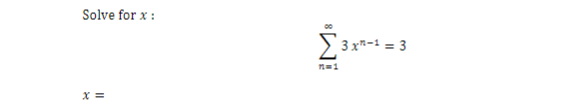 Solve for x :
* =
23xn−1 = 3
n=1