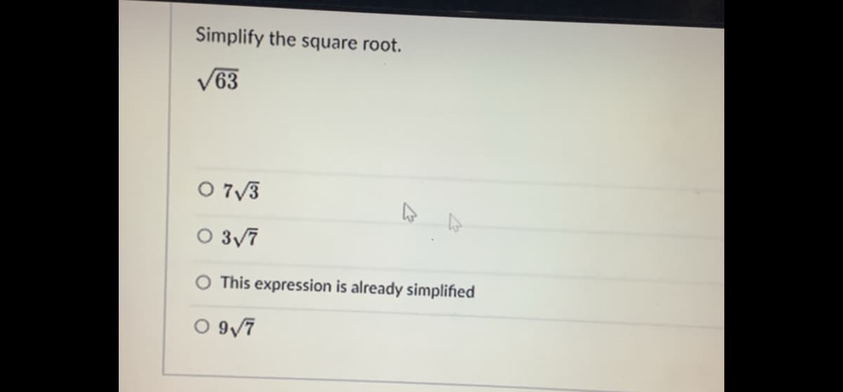 Simplify the square root.
V63
O 7/3
O 3v7
This expression is already simplified
O 9/7
