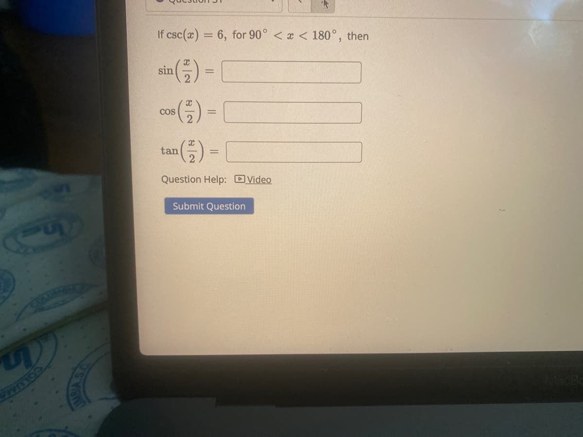 If csc(x) = 6, for 90° < x < 180°, then
sin
Cos
tan
Question Help: DVideo
Submit Question
