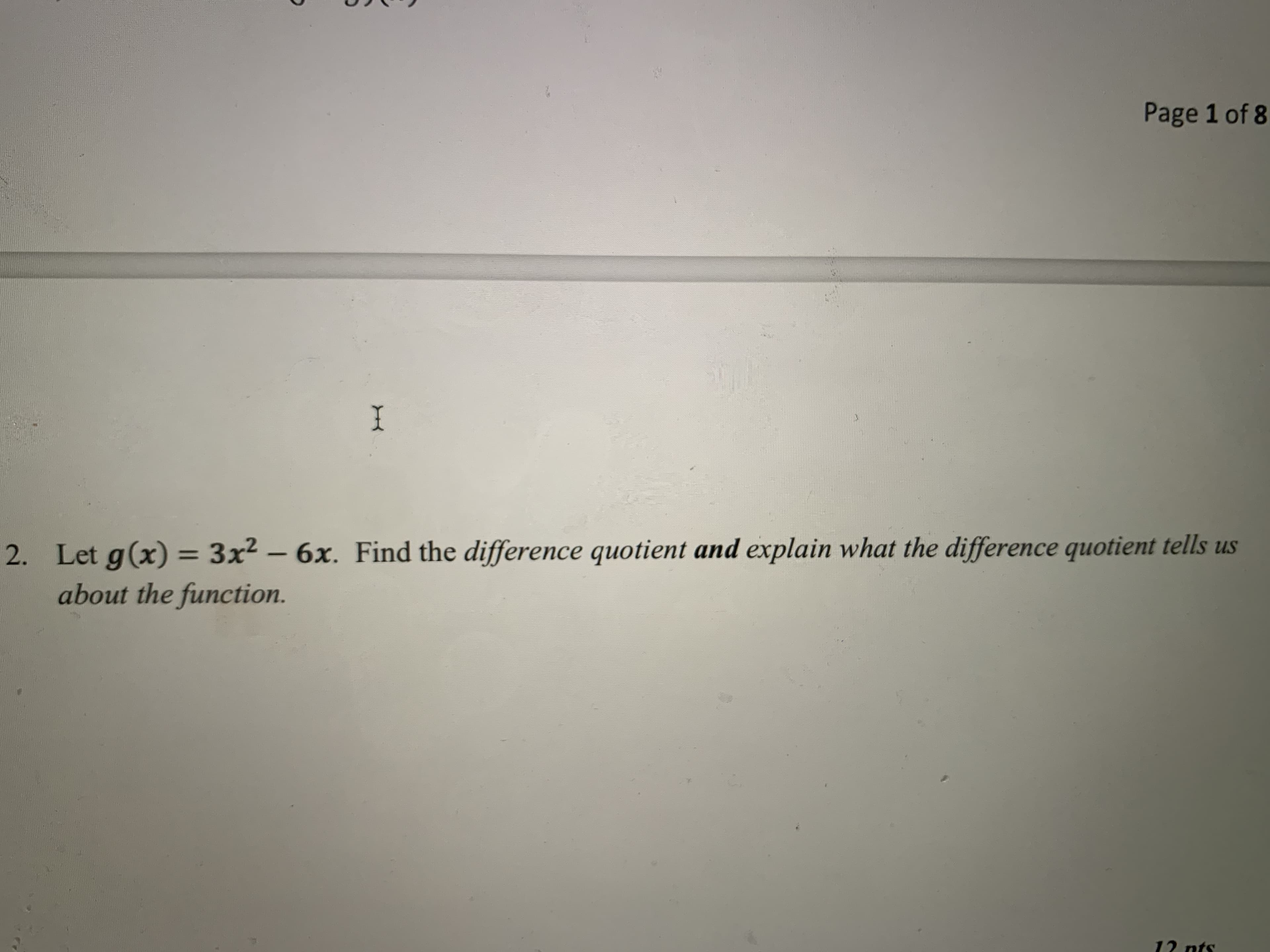 Let g(x) = 3x² – 6x. Find the difference quotient and explain what the difference quotient tells us
about the function.
%3D
