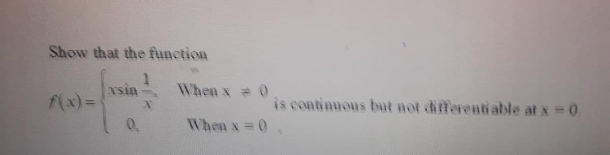 Show that the function
xsin
f(x)%3D
When x 0
is continuous but not differenti able at x = 0.
When x 0
