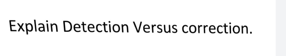 Explain Detection Versus correction.