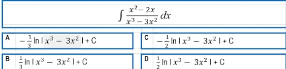 A-In 1x³ 3x²1+C
3
B
In 1x³ 3x²1+C
3
S
x² - 2x
3x²
x3
C
dx
In 1x³ 3x²1+ C
DIn 1x³
-
3x² 1 + C