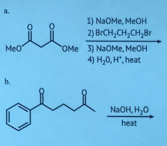 a.
MeO
b.
1) NaOMe, MeOH
2) BrCH₂CH₂CH₂Br
OMe 3) NaOMe, MeOH
4) H₂0, H*, heat
NaOH, H₂O
heat
y