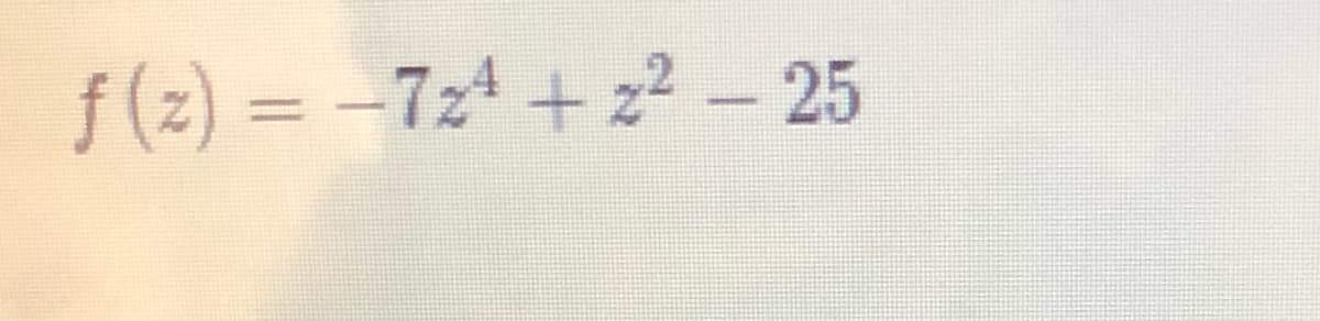 f (z) = -7z4 + 2 - 25
