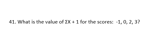 41. What is the value of EX + 1 for the scores: -1, 0, 2, 3?
