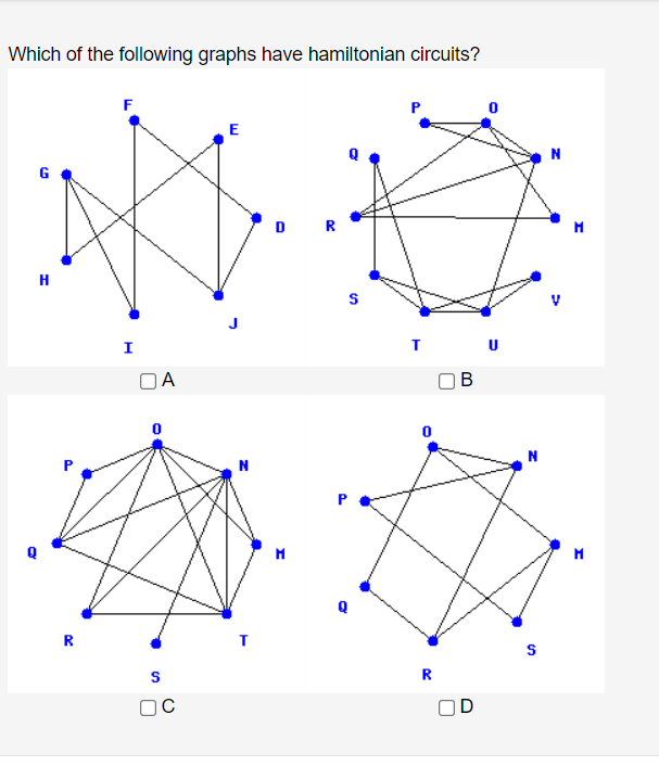 Which of the following graphs have hamiltonian circuits?
F
E
N
D
R
H
I
OA
В
N
R
R
OC
OD
