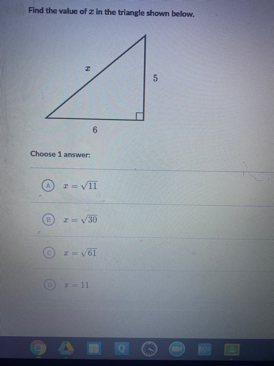 Find the value of z in the triangle showm below.
Choose 1 answer:
x = V11
B.
T= V30
x = V61
r= 11
