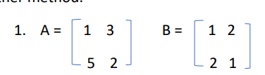 1. A =
1 3
- 5 2
B =
1 2
21