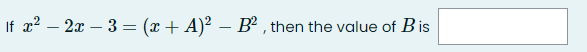 If x2 – 2x – 3 = (x+ A)² – B² , then the value of Bis
|
